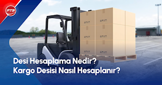Desi Hesaplama Nedir? Kargo Desisi Nasıl Hesaplanır?
